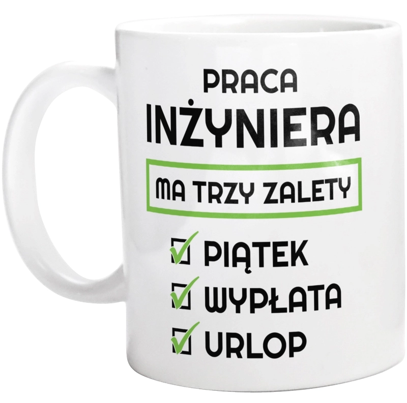 Praca Inżyniera Ma Swoje Trzy Zalety - Kubek Biały