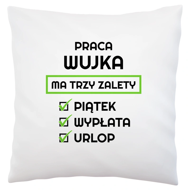 Praca Wujka Ma Swoje Trzy Zalety - Poduszka Biała