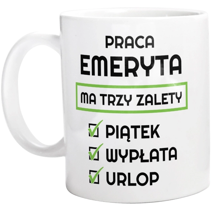 Praca Emeryta Ma Swoje Trzy Zalety - Kubek Biały