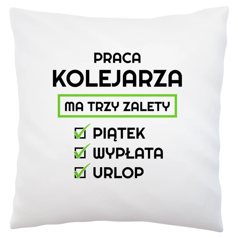 Praca Kolejarza Ma Swoje Trzy Zalety - Poduszka Biała