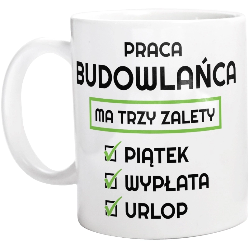 Praca Budowlańca Ma Swoje Trzy Zalety - Kubek Biały