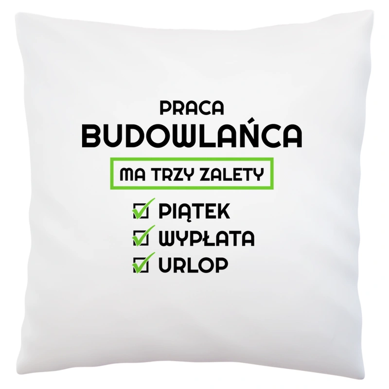 Praca Budowlańca Ma Swoje Trzy Zalety - Poduszka Biała