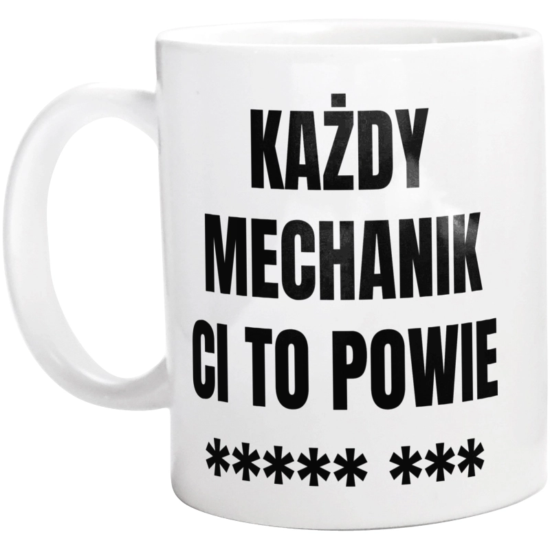 Każdy Mechanik Ci To Powie - Kubek Biały