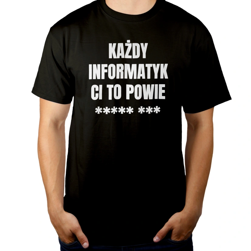 Każdy Informatyk Ci To Powie - Męska Koszulka Czarna