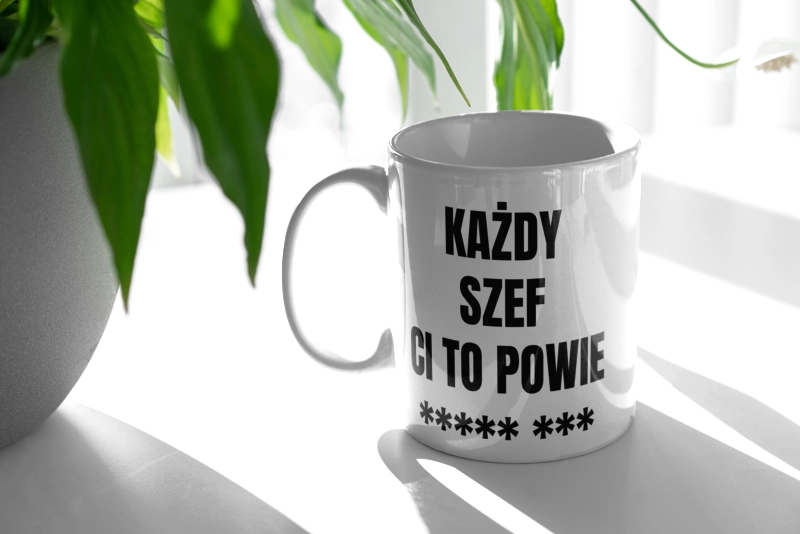 Każdy Szef Ci To Powie - Kubek Biały