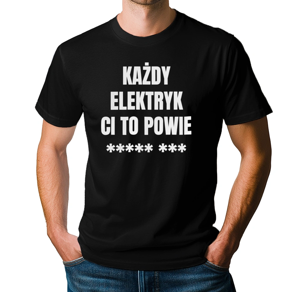 Każdy Elektryk Ci To Powie - Męska Koszulka Czarna