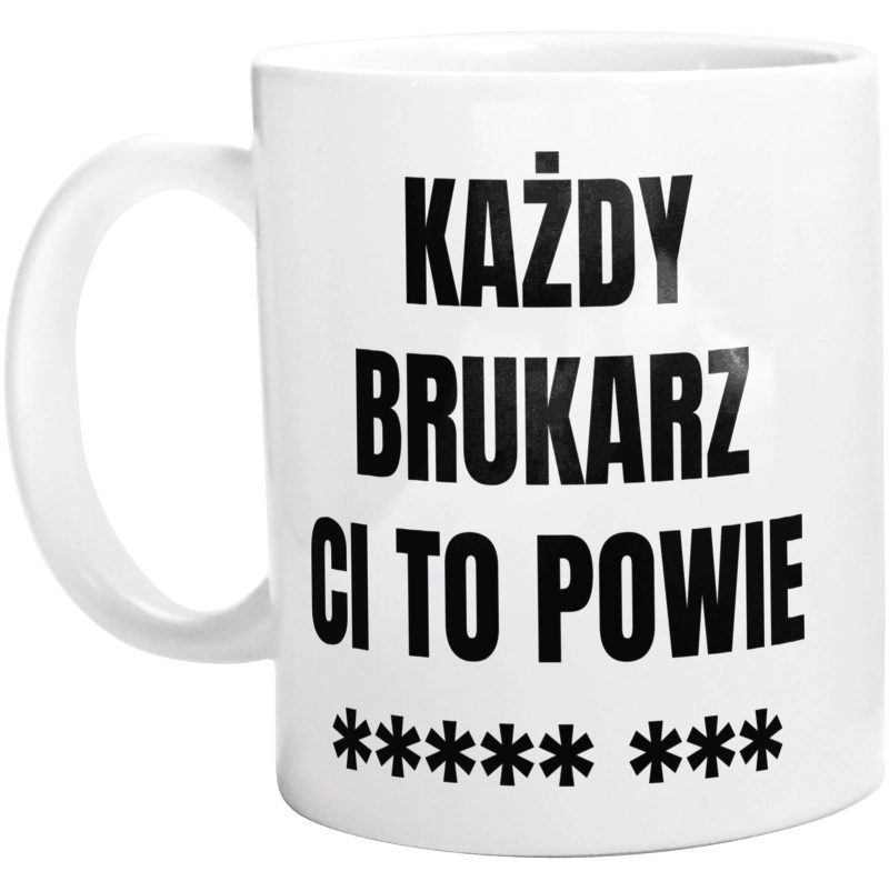 Każdy Brukarz Ci To Powie - Kubek Biały