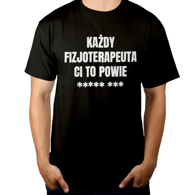 Każdy Fizjoterapeuta Ci To Powie - Męska Koszulka Czarna