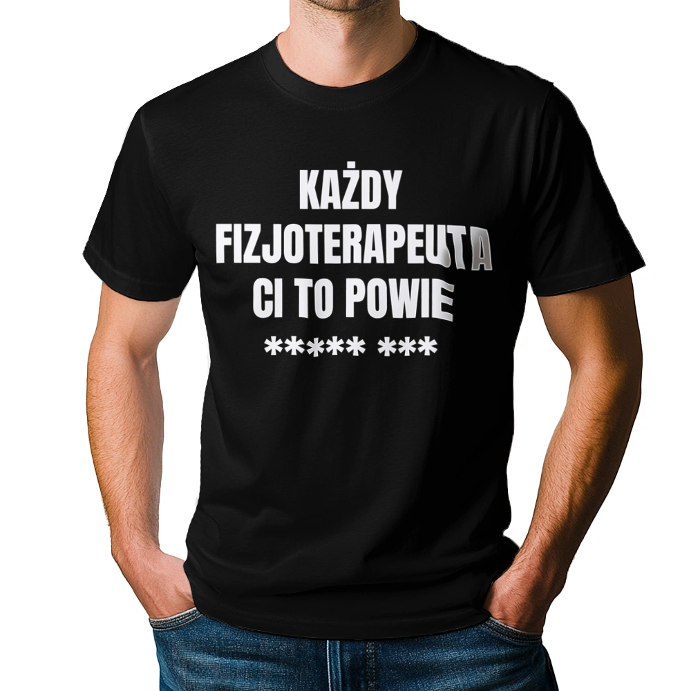 Każdy Fizjoterapeuta Ci To Powie - Męska Koszulka Czarna