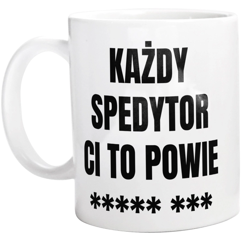 Każdy Spedytor Ci To Powie - Kubek Biały