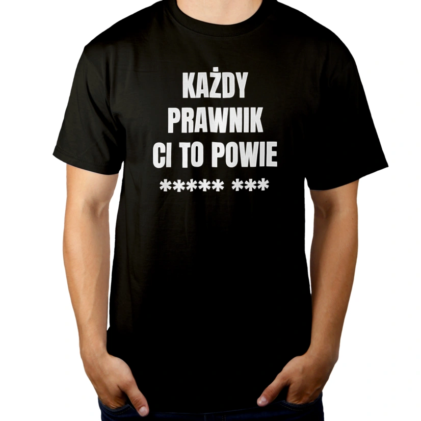 Każdy Prawnik Ci To Powie - Męska Koszulka Czarna