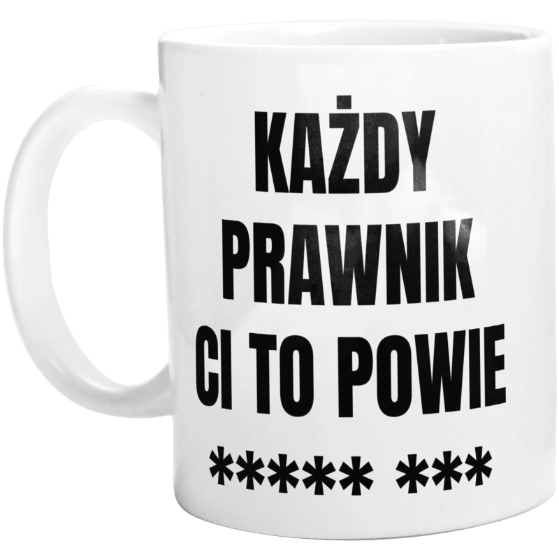 Każdy Prawnik Ci To Powie - Kubek Biały