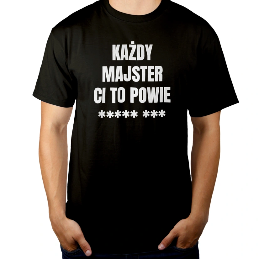 Każdy Majster Ci To Powie - Męska Koszulka Czarna