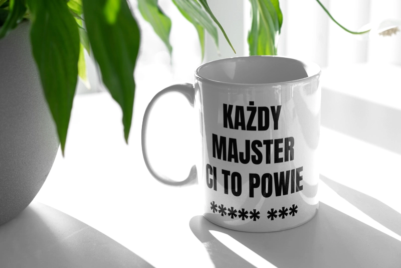 Każdy Majster Ci To Powie - Kubek Biały