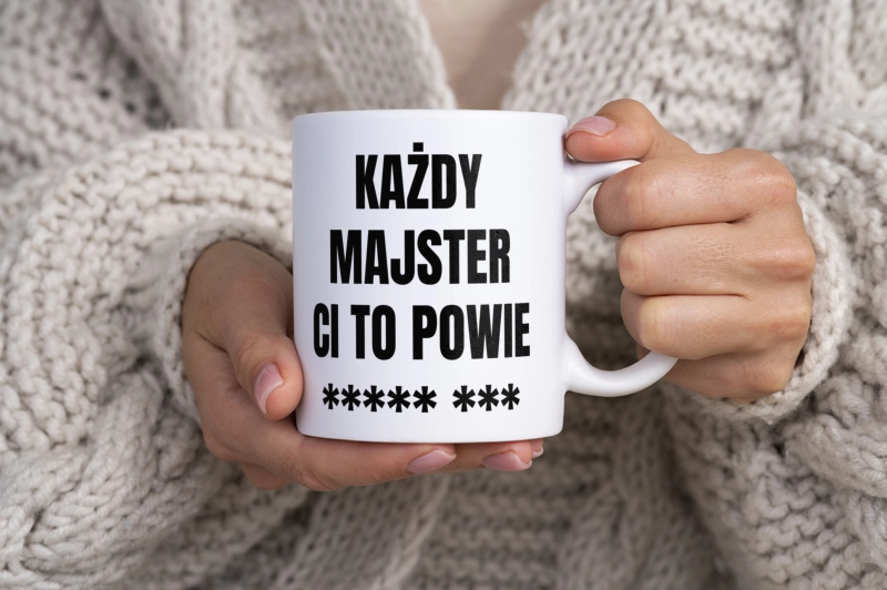 Każdy Majster Ci To Powie - Kubek Biały