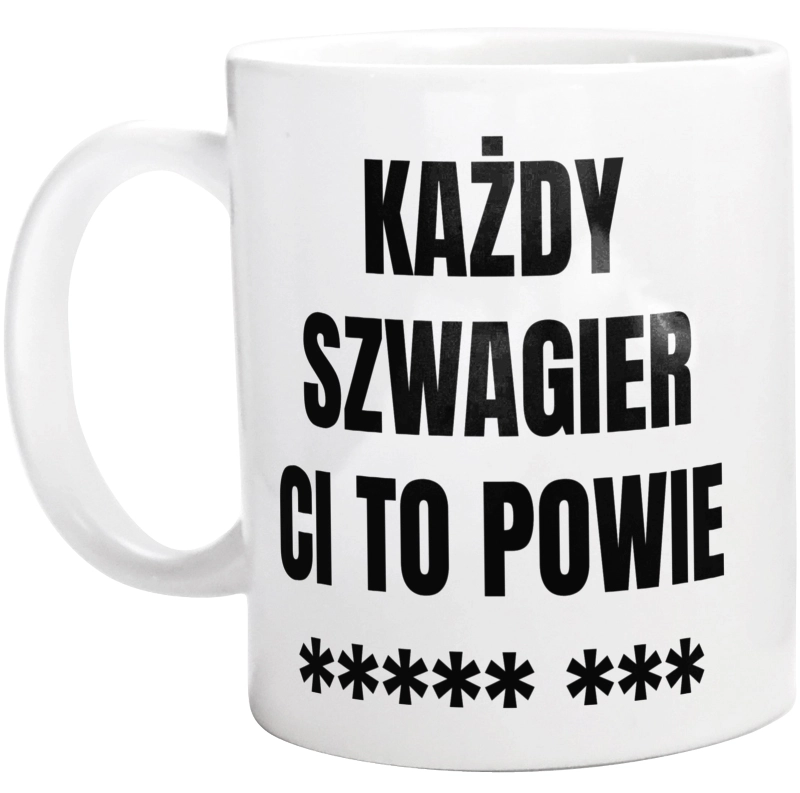 Każdy Szwagier Ci To Powie - Kubek Biały