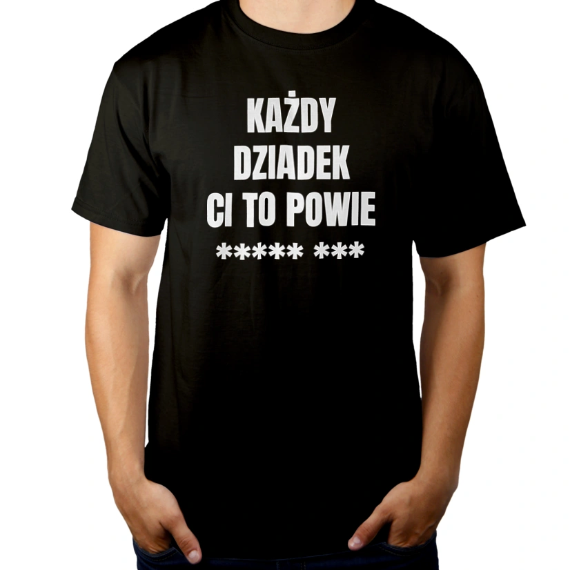 Każdy Dziadek Ci To Powie - Męska Koszulka Czarna