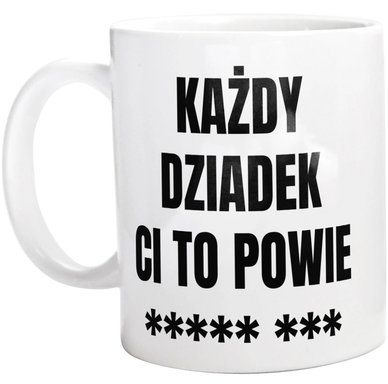 Każdy Dziadek Ci To Powie - Kubek Biały