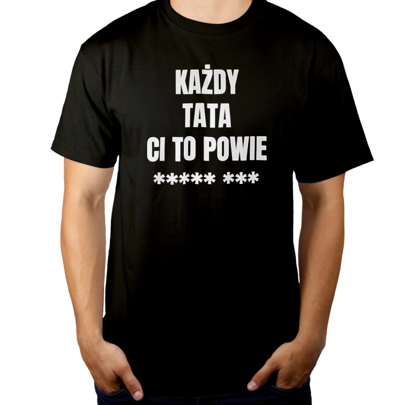 Każdy Tata Ci To Powie - Męska Koszulka Czarna