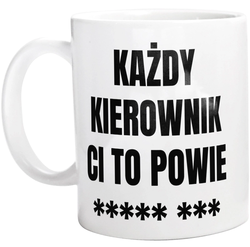 Każdy Kierownik Ci To Powie - Kubek Biały