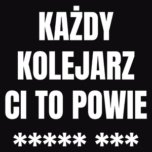 Każdy Kolejarz Ci To Powie - Męska Koszulka Czarna