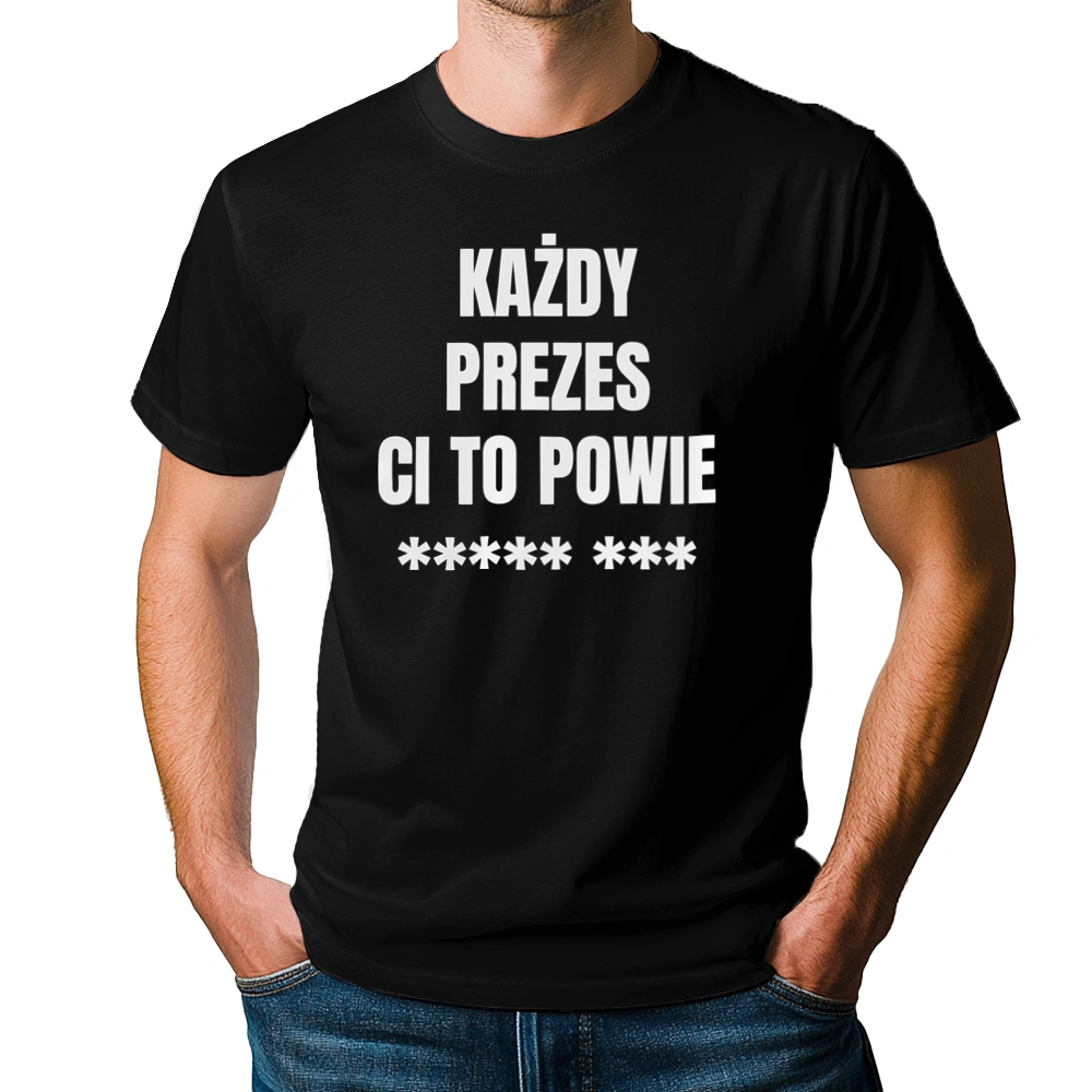 Każdy Prezes Ci To Powie - Męska Koszulka Czarna