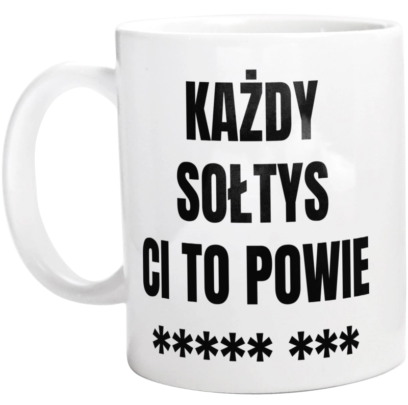 Każdy Sołtys Ci To Powie - Kubek Biały