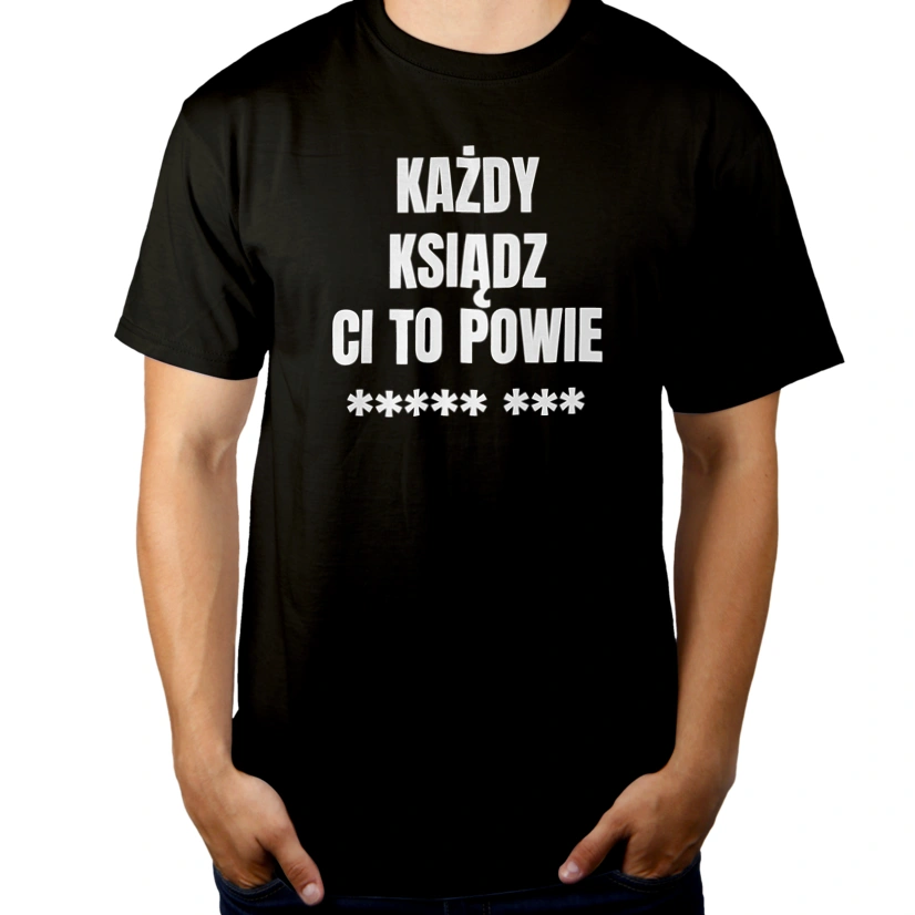 Każdy Ksiądz Ci To Powie - Męska Koszulka Czarna