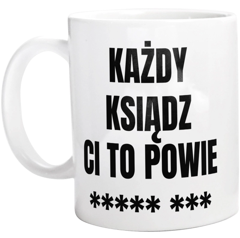 Każdy Ksiądz Ci To Powie - Kubek Biały