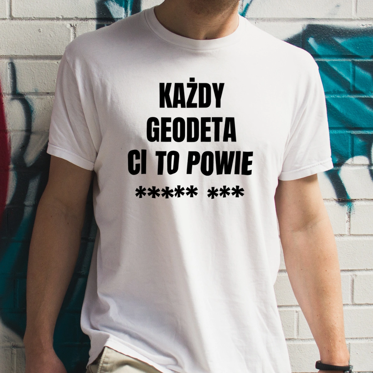 Każdy Geodeta Ci To Powie - Męska Koszulka Biała