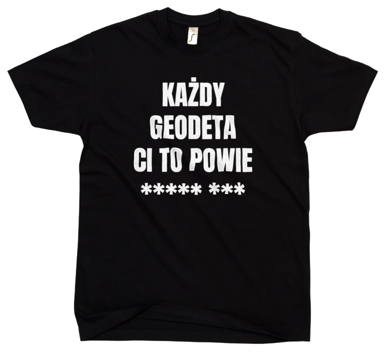 Każdy Geodeta Ci To Powie - Męska Koszulka Czarna