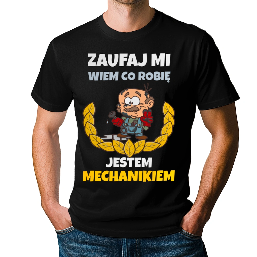 Zaufaj Mi Wiem Co Robię Jestem Mechanikiem - Męska Koszulka Czarna