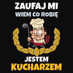 Zaufaj Mi Wiem Co Robię Jestem Kucharzem - Męska Koszulka Czarna