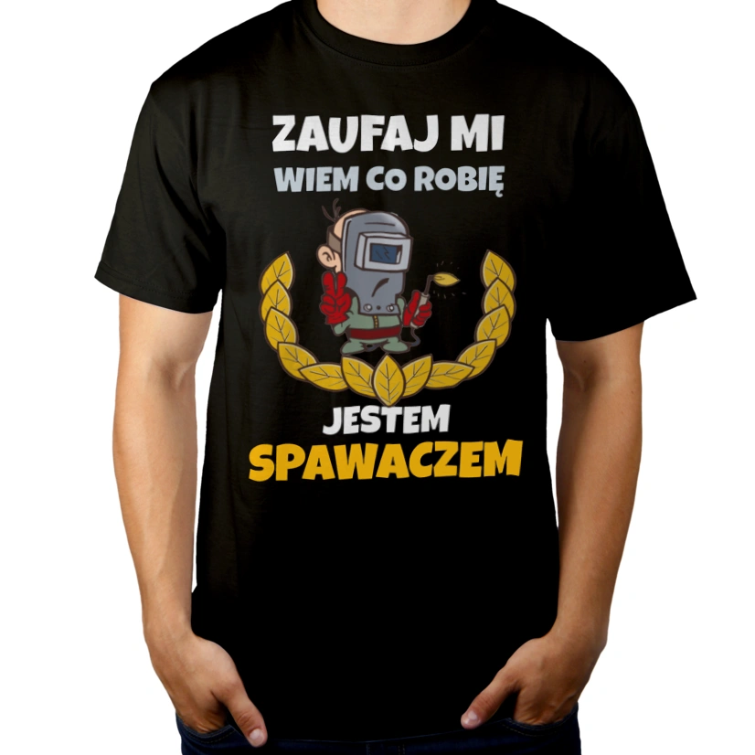 Zaufaj Mi Wiem Co Robię Jestem Spawaczem - Męska Koszulka Czarna