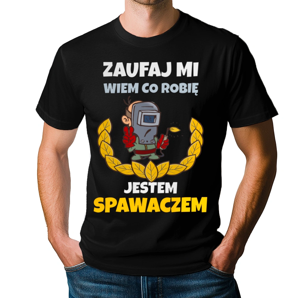 Zaufaj Mi Wiem Co Robię Jestem Spawaczem - Męska Koszulka Czarna