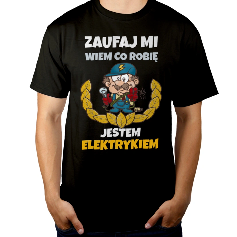 Zaufaj Mi Wiem Co Robię Jestem Elektrykiem - Męska Koszulka Czarna