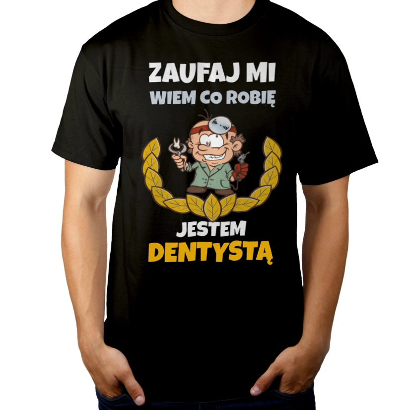 Zaufaj Mi Wiem Co Robię Jestem Dentystą - Męska Koszulka Czarna