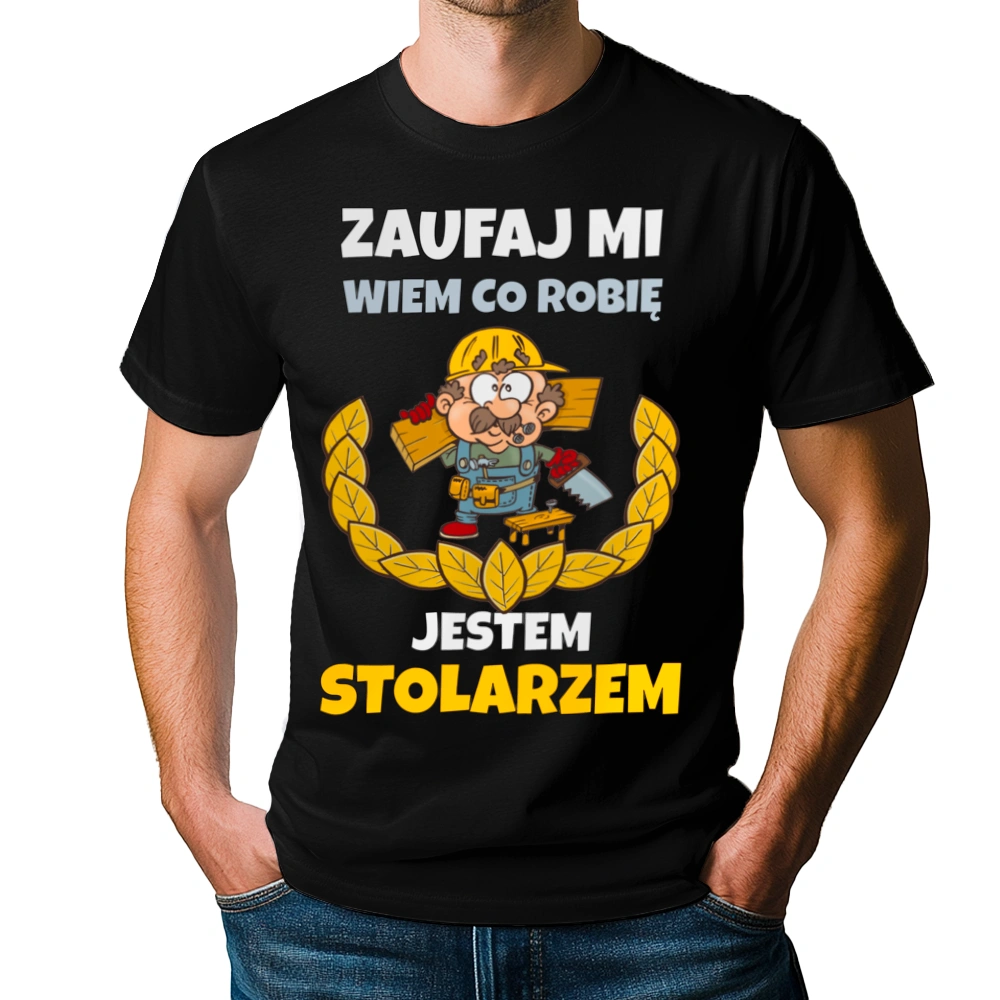 Zaufaj Mi Wiem Co Robię Jestem Stolarzem - Męska Koszulka Czarna