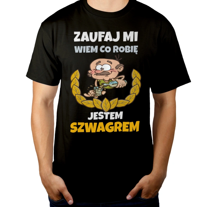 Zaufaj Mi Wiem Co Robię Jestem Szwagrem - Męska Koszulka Czarna