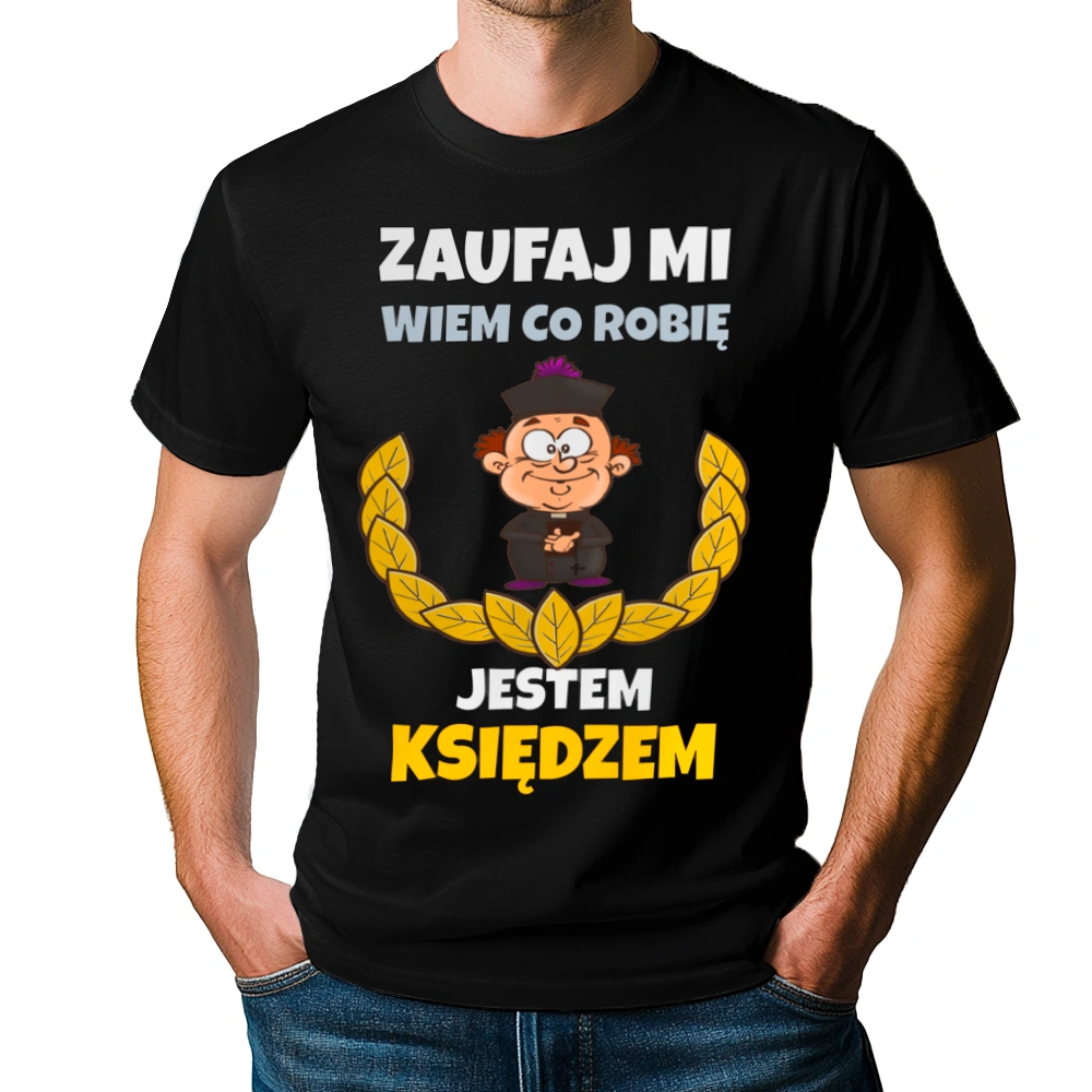 Zaufaj Mi Wiem Co Robię Jestem Księdzem - Męska Koszulka Czarna