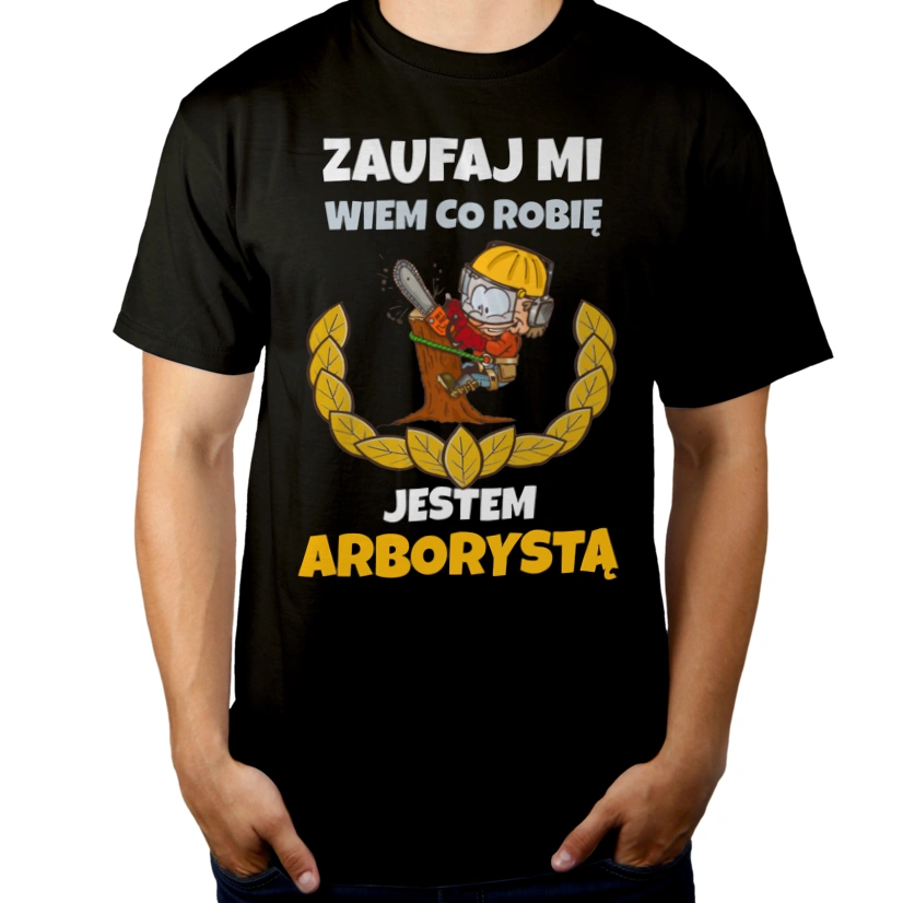 Zaufaj Mi Wiem Co Robię Jestem Arborystą - Męska Koszulka Czarna