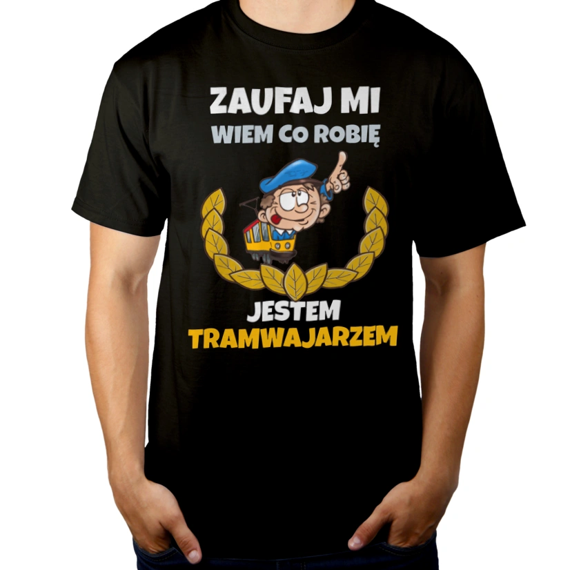 Zaufaj Mi Wiem Co Robię Jestem Tramwajarzem - Męska Koszulka Czarna