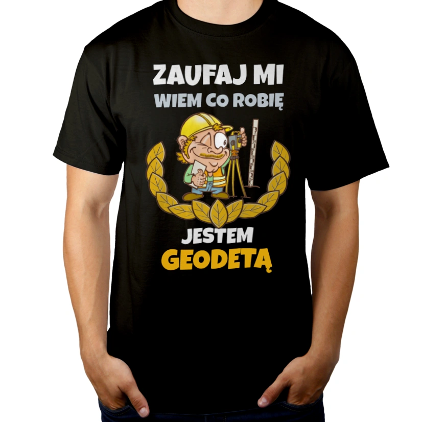 Zaufaj Mi Wiem Co Robię Jestem Geodetą - Męska Koszulka Czarna