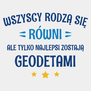 Tylko Najlepsi Zostają Geodetami - Męska Koszulka Biała