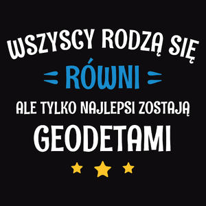 Tylko Najlepsi Zostają Geodetami - Męska Koszulka Czarna