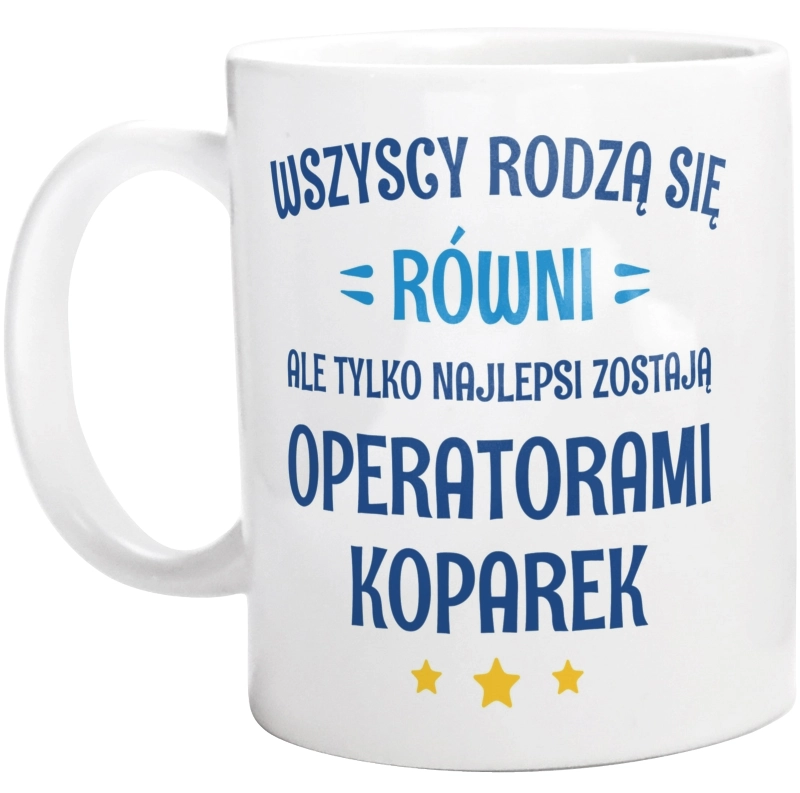 Tylko Najlepsi Zostają Operatorami Koparek - Kubek Biały