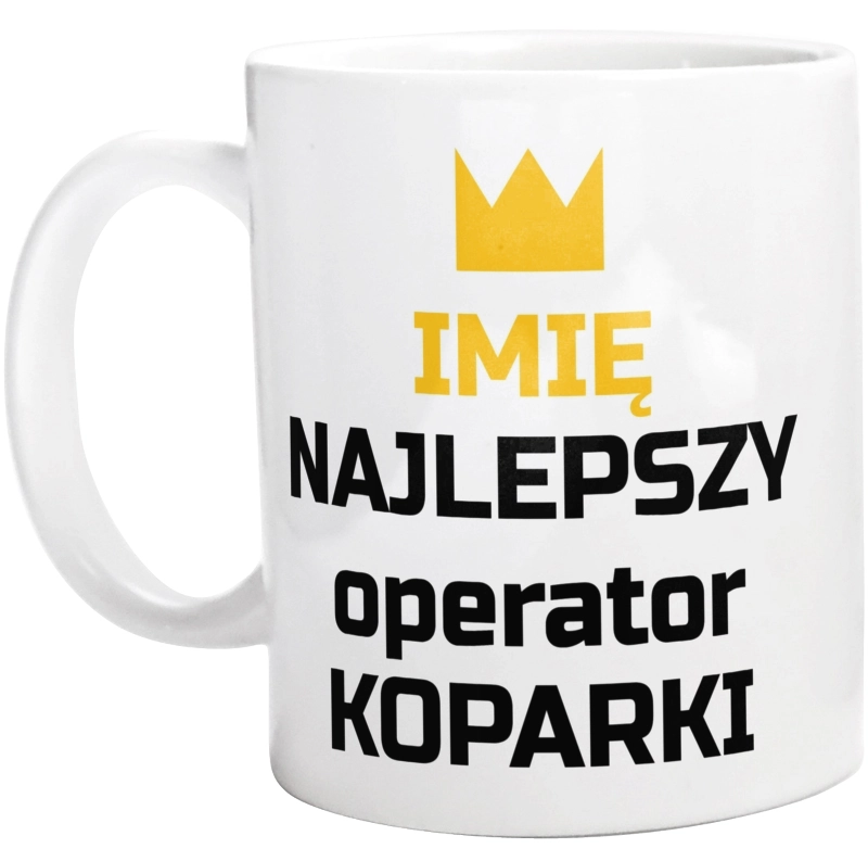 Twoje Imię Najlepszy Operator Koparki - Kubek Biały