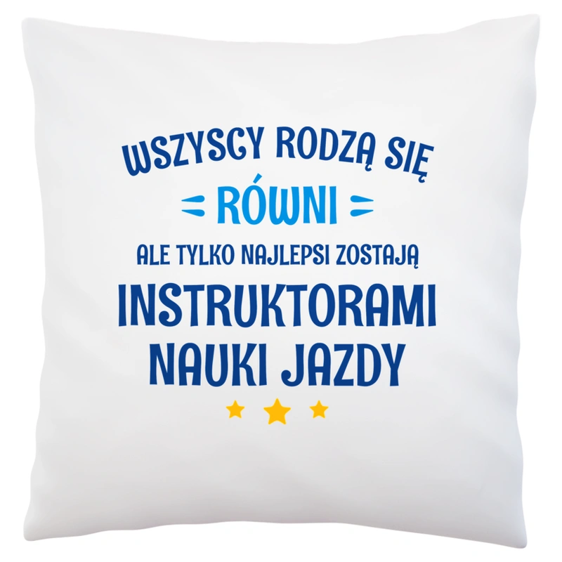 Tylko Najlepsi Zostają Instruktorami Nauki Jazdy - Poduszka Biała