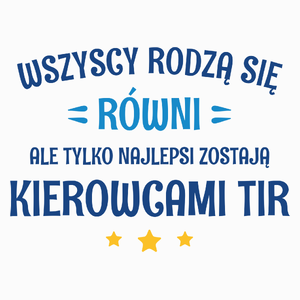 Tylko Najlepsi Zostają Kierowcami Tir - Poduszka Biała