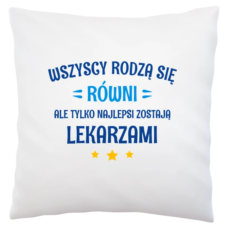 Tylko Najlepsi Zostają Lekarzami - Poduszka Biała